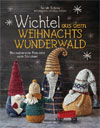 Wichtel aus dem Weihnachtswunderwald. Bezaubernde Freunde zum Stricken